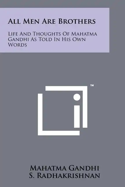 All Men Are Brothers: Life And Thoughts Of Mahatma Gandhi As Told In His Own Words - Paperback