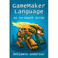 GameMaker Language: An In-Depth Guide [Soft Cover] - Paperback
