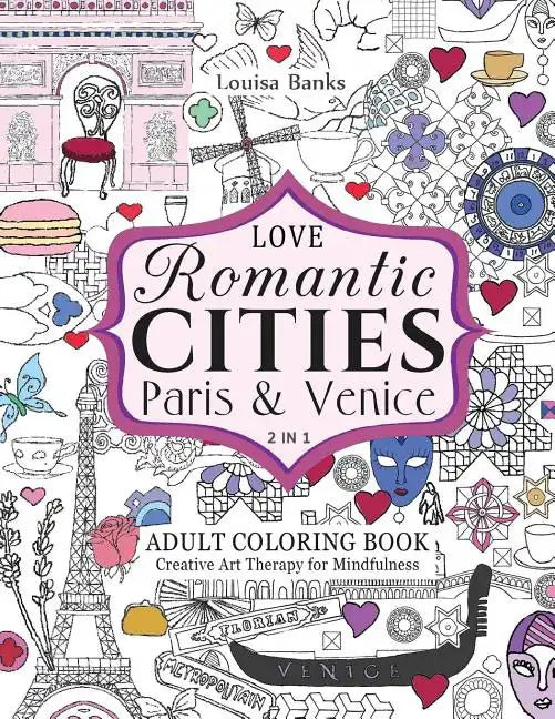 Love Romantic Cities Paris and Venice 2 in 1 Adult Coloring Book: Creative Art Therapy for Mindfulness - Paperback