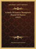 A Study Of Francis Thompson's Hound Of Heaven (1912) - Hardcover