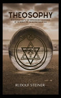 Theosophy: An Introduction to the Supersensible Knowledge of the World and the Destination of Man - Hardcover