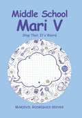 Middle School Mari V: Stop That, It's Weird - Hardcover