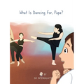 What Is Dancing For, Papa? - Hardcover