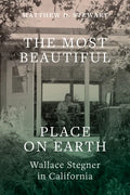 The Most Beautiful Place on Earth: Wallace Stegner in California - Paperback