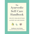 The Ayurvedic Self-Care Handbook: Holistic Healing Rituals for Every Day and Season - Paperback