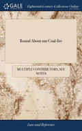 Round About our Coal-fire: Or Christmas Entertainments. Containing, Christmas Gambols, Tropes, Figures, etc. ... Adorn'd With Many Curious Cuts - Hardcover