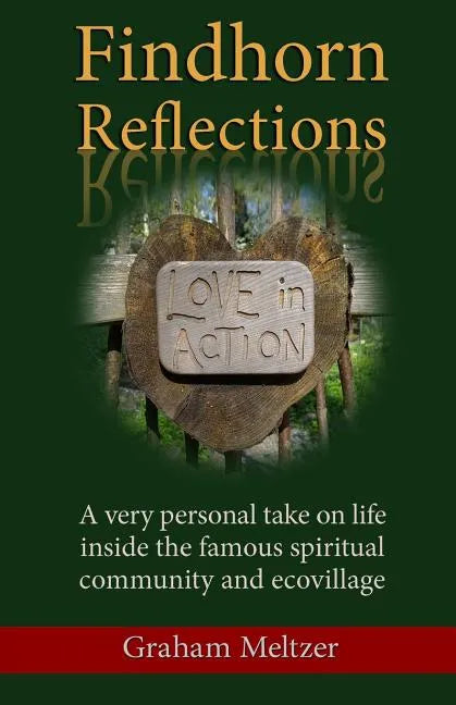 Findhorn Reflections: A very personal take on life inside the famous spiritual community and ecovillage - Paperback