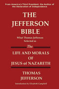 The Jefferson Bible What Thomas Jefferson Selected as the Life and Morals of Jesus of Nazareth - Paperback