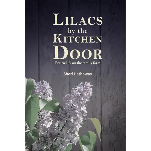 Lilacs by the Kitchen Door: Prairie life on the family farm - Paperback