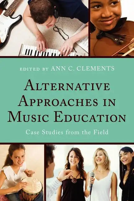 Alternative Approaches in Music Education: Case Studies from the Field - Paperback