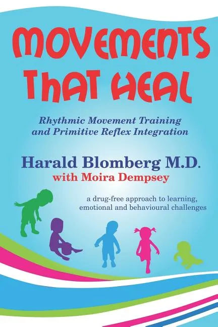 Movements that Heal: Rhythmic Movement Training and Primitive Reflex Integration - Paperback