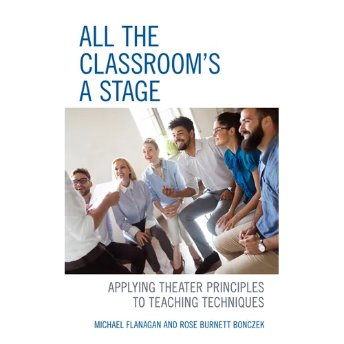 All the Classroom's a Stage: Applying Theater Principles to Teaching Techniques - Hardcover