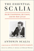 The Essential Scalia: On the Constitution, the Courts, and the Rule of Law - Hardcover