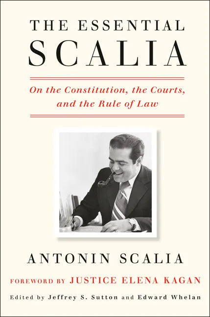 The Essential Scalia: On the Constitution, the Courts, and the Rule of Law - Hardcover