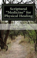 Scriptural Medicine for Physical Healing: Scriptures and confessions for your health and well being. - Paperback
