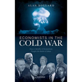 Economists in the Cold War: How a Handful of Economists Fought the Battle of Ideas - Hardcover