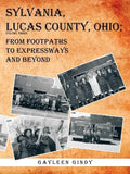 Sylvania, Lucas County, Ohio;: From Footpaths to Expressways and Beyond - Paperback