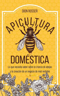 Apicultura doméstica: Lo que necesita saber sobre la crianza de abejas y la creación de un negocio de miel rentable - Hardcover