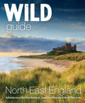 Wild Guide North East England: Adventures in Northumberland, Yorkshire Moors and North Pennines - Paperback