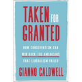 Taken for Granted: How Conservatism Can Win Back the Americans That Liberalism Failed - Hardcover