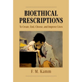 Bioethical Prescriptions: To Create, End, Choose, and Improve Lives - Paperback