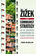 Zizek and Communist Strategy: On the Disavowed Foundations of Global Capitalism - Paperback