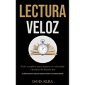 Lectura Veloz: Guía completa para mejorar tu velocidad y técnicas de lectura por (La última guía paso a paso para acelerar la lectura - Paperback