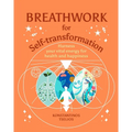 Breathwork for Self-Transformation: Harness Your Vital Energy for Health and Happiness - Hardcover