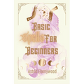 Basic Spells For Beginners: A Beginners Guide to Spell Casting, Including 50 Simple Spells! - Paperback