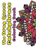 The Drag Queen Catchphrase Coloring Book: Featuring popular catchphrases from the drag queens we know and love! - Paperback