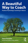 A Beautiful Way to Coach: Positive Psychology Coaching in Nature - Paperback