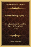 Universal Geography V1: Or A Description Of All The Parts Of The World (1826) - Paperback