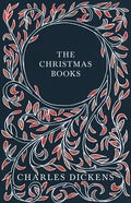 The Christmas Books;A Christmas Carol, The Chimes, The Cricket on the Hearth, The Battle of Life, & The Haunted Man and the Ghost's Bargain - Paperback