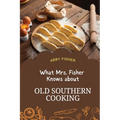 What Mrs. Fisher Knows About Old Southern Cooking: An Enduring Testament to African-American Culinary Heritage from 1881 - Paperback
