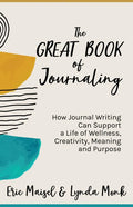 The Great Book of Journaling: How Journal Writing Can Support a Life of Wellness, Creativity, Meaning and Purpose (How to Journaling Self-Help) - Paperback