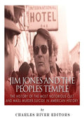 Jim Jones and the Peoples Temple: The History of the Most Notorious Cult and Mass Murder-Suicide in American History - Paperback