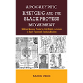 Apocalyptic Rhetoric and the Black Protest Movement: William Monroe Trotter's Civil Rights Activism in Early Twentieth-Century Boston - Hardcover