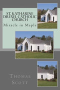 St. Katharine Drexel Catholic Church: The Miracle in Maple - Paperback