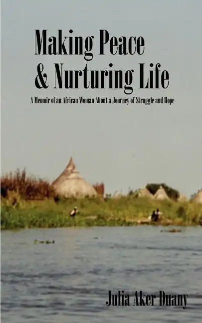 Making Peace & Nurturing Life: A Memoir of an African Woman About a Journey of Struggle and Hope - Paperback