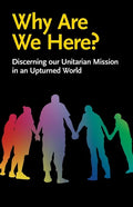 Why Are We Here?: Discerning our Unitarian Mission in an Upturned World - Paperback