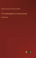 The Autobiography of Charles Darwin: in large print - Hardcover