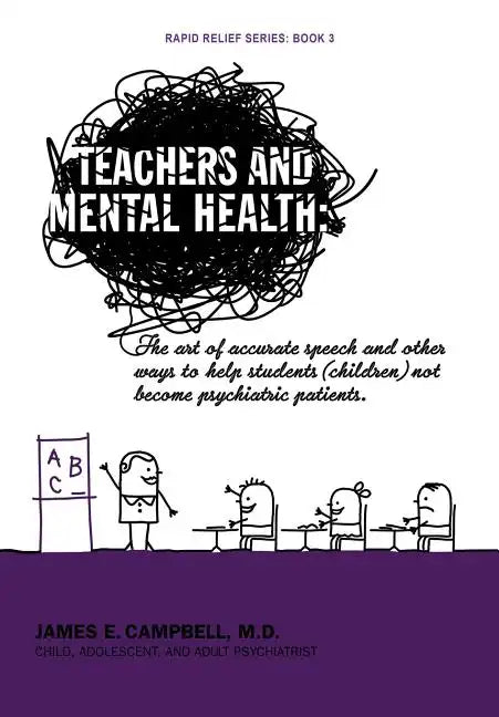 Teachers and Mental Health: The art of accurate speech and other ways to help students (children) not become psychiatric patients. - Hardcover