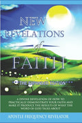 New Revelations Of Faith: How To Practically Exercise Your Faith And Make It Produce The Results Of What The Word Of God Talks About - Paperback