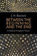 Between the Beginning and the End: A Radical Kingdom Vision - Paperback