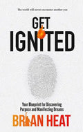 Get Ignited: Your Blueprint for Discovering Purpose and Manifesting Dreams - Hardcover