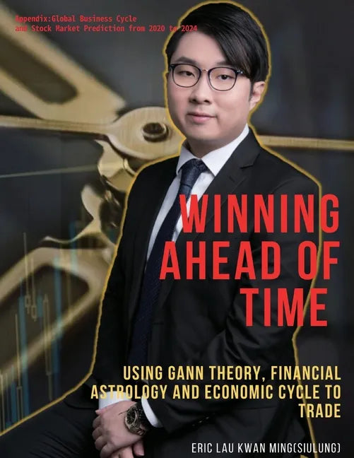 Winning Ahead of Time: Using Gann theory, Financial Astrology and Economic cycle to trading: Winning by SiuLung's Gann Reversal Day - Paperback