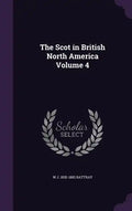 The Scot in British North America Volume 4 - Hardcover