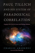 Paul Tillich and His System of Paradoxical Correlation: Forging a New Way for Science and Theology Relations - Hardcover