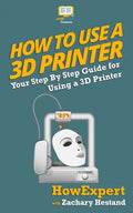 How To Use a 3D Printer - Paperback