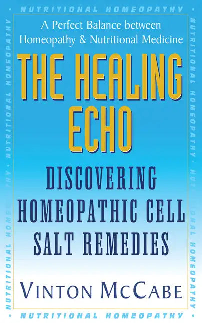 The Healing Echo: Discovering Homeopathic Cell Salt Remedies - Paperback